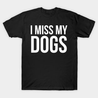 I Miss My Dogs T-Shirt